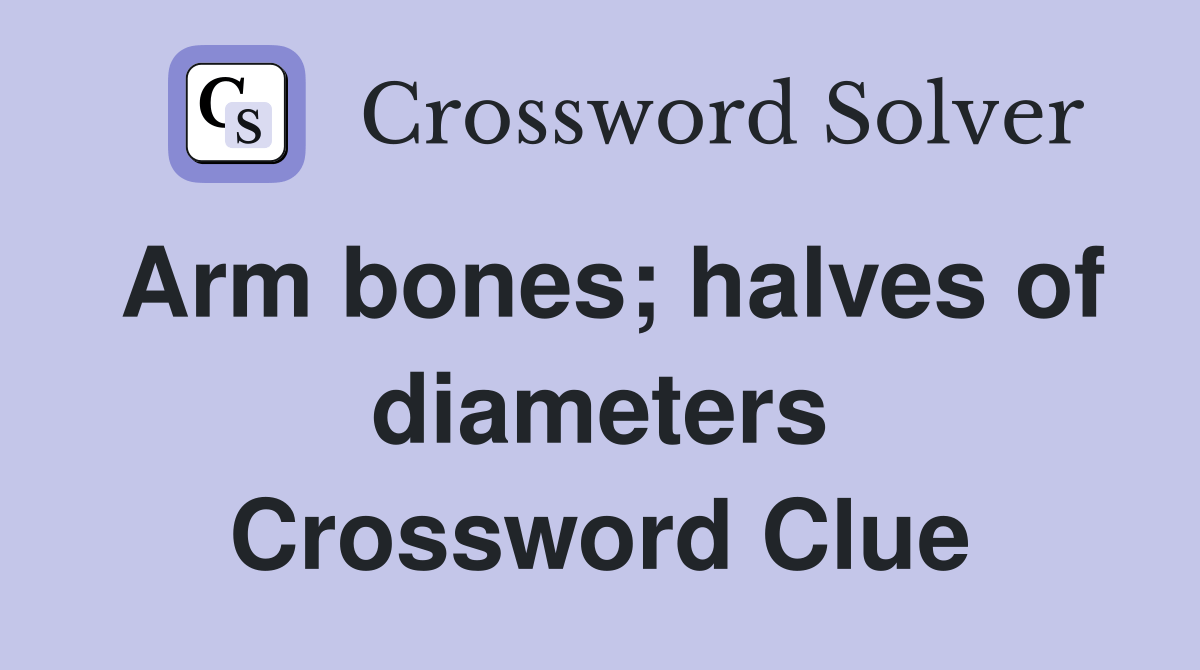 Arm bones; halves of diameters Crossword Clue Answers Crossword Solver